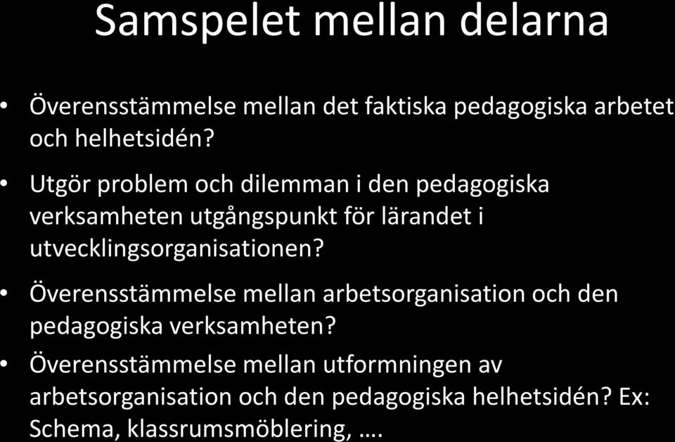 utvecklingsorganisationen? Överensstämmelse mellan arbetsorganisation och den pedagogiska verksamheten?