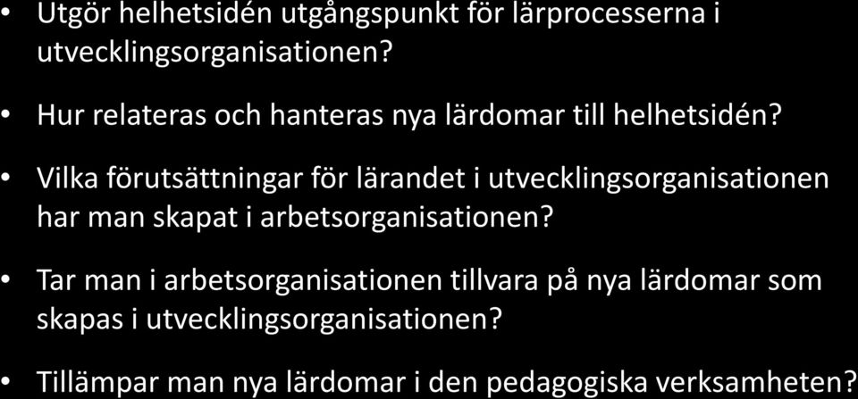 Vilka förutsättningar för lärandet i utvecklingsorganisationen har man skapat i