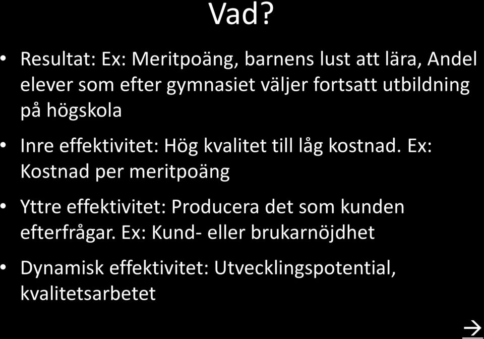 Ex: Kostnad per meritpoäng Yttre effektivitet: Producera det som kunden efterfrågar.