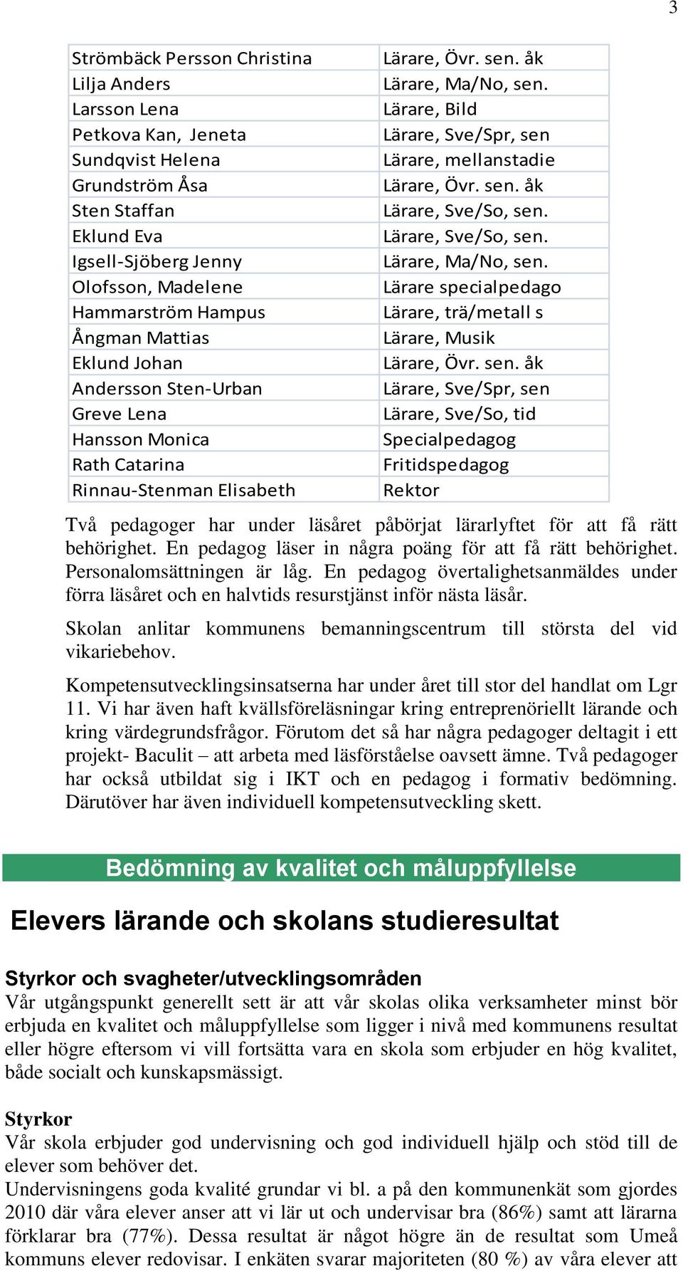 Lärare, Bild Lärare, Sve/Spr, sen Lärare, mellanstadie Lärare, Övr. sen. åk Lärare, Sve/So, sen. Lärare, Sve/So, sen. Lärare, Ma/No, sen.