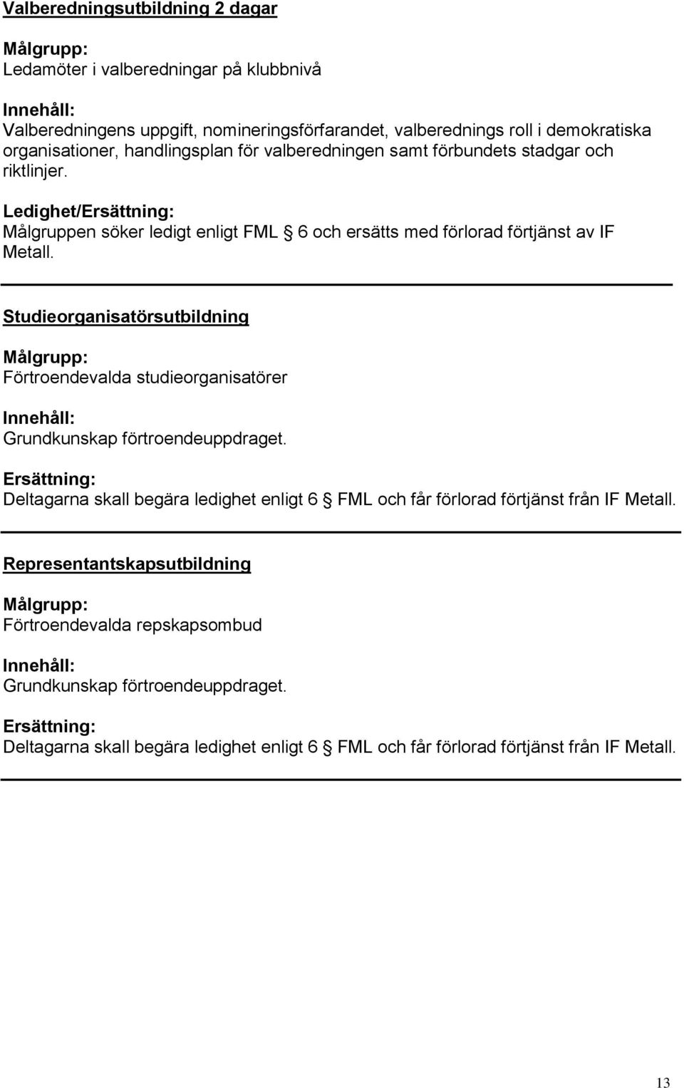 Studieorganisatörsutbildning Förtroendevalda studieorganisatörer Grundkunskap förtroendeuppdraget.