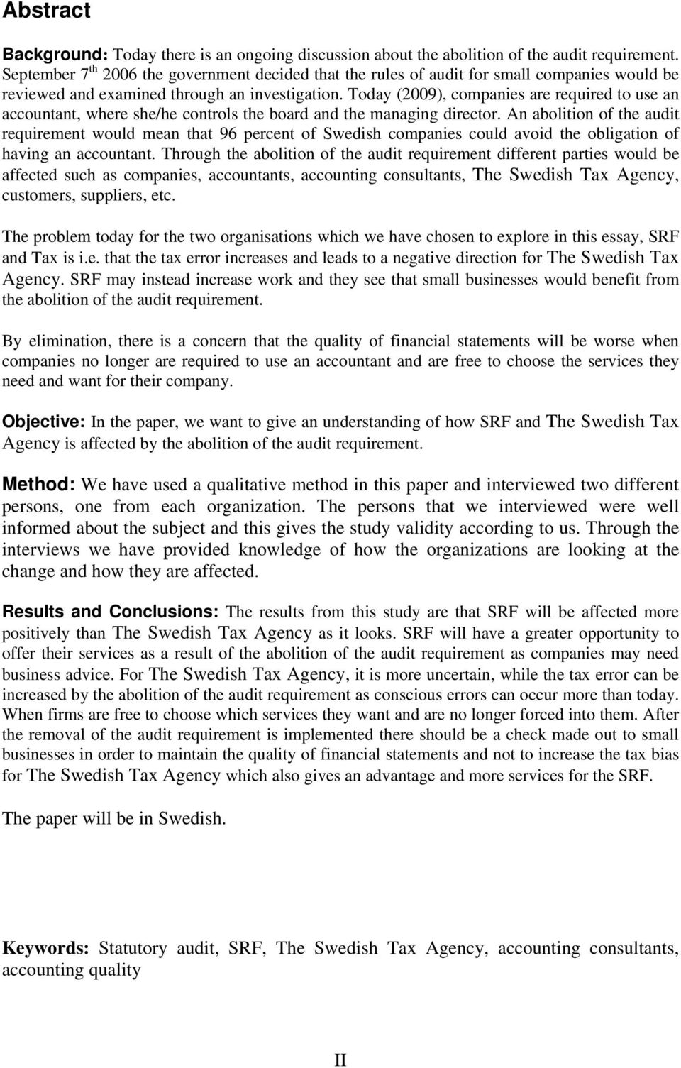 Today (2009), companies are required to use an accountant, where she/he controls the board and the managing director.