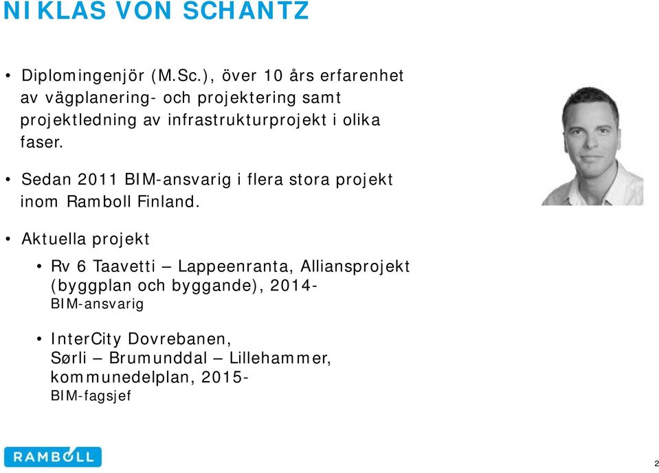 i olika faser. Sedan 2011 BIM-ansvarig i flera stora projekt inom Ramboll Finland.