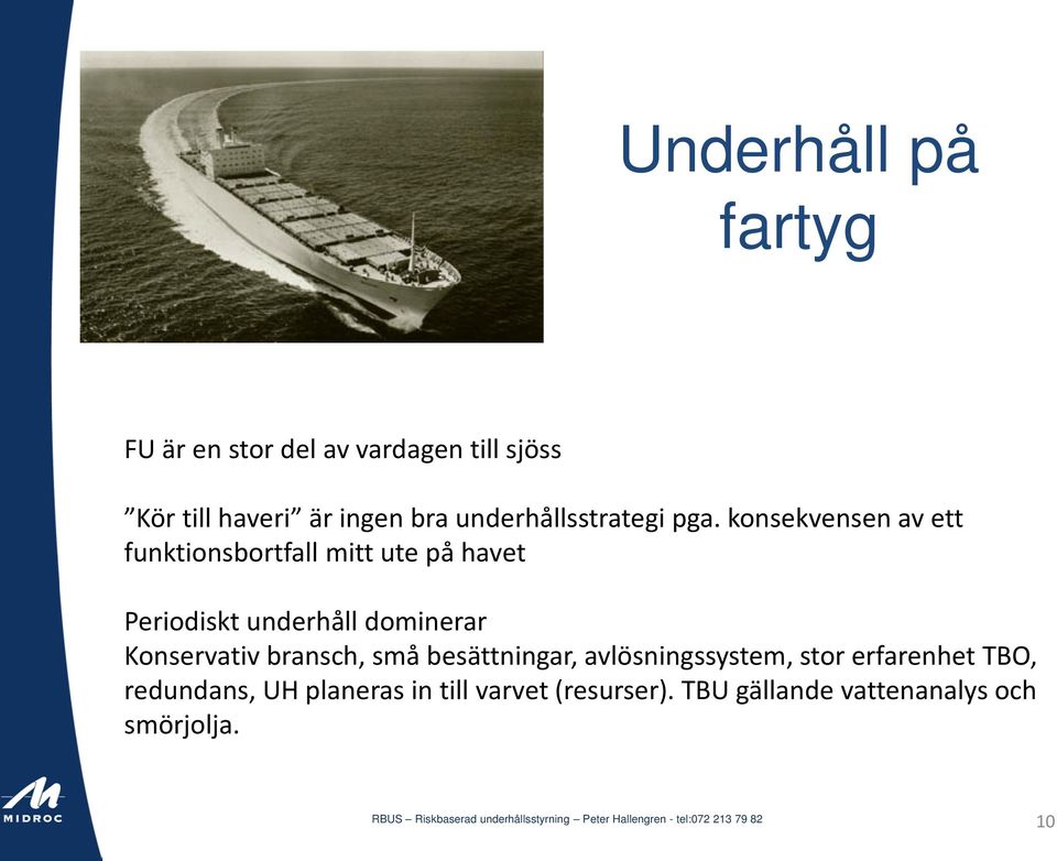 konsekvensen av ett funktionsbortfall mitt ute på havet Periodiskt underhåll dominerar