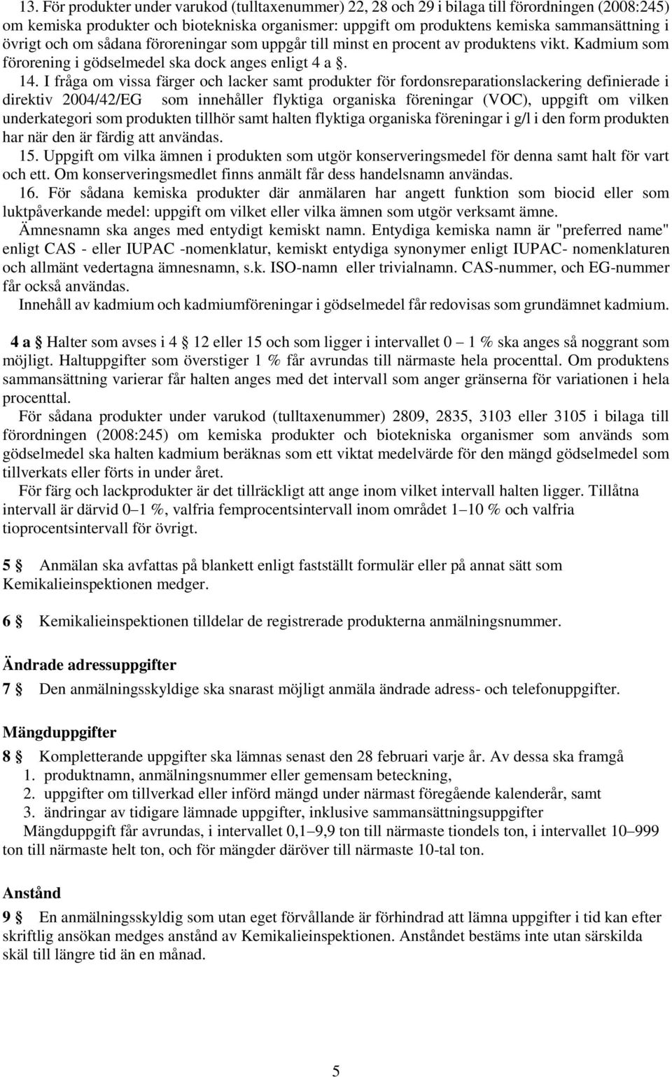 I fråga om vissa färger och lacker samt produkter för fordonsreparationslackering definierade i direktiv 2004/42/EG som innehåller flyktiga organiska föreningar (VOC), uppgift om vilken underkategori