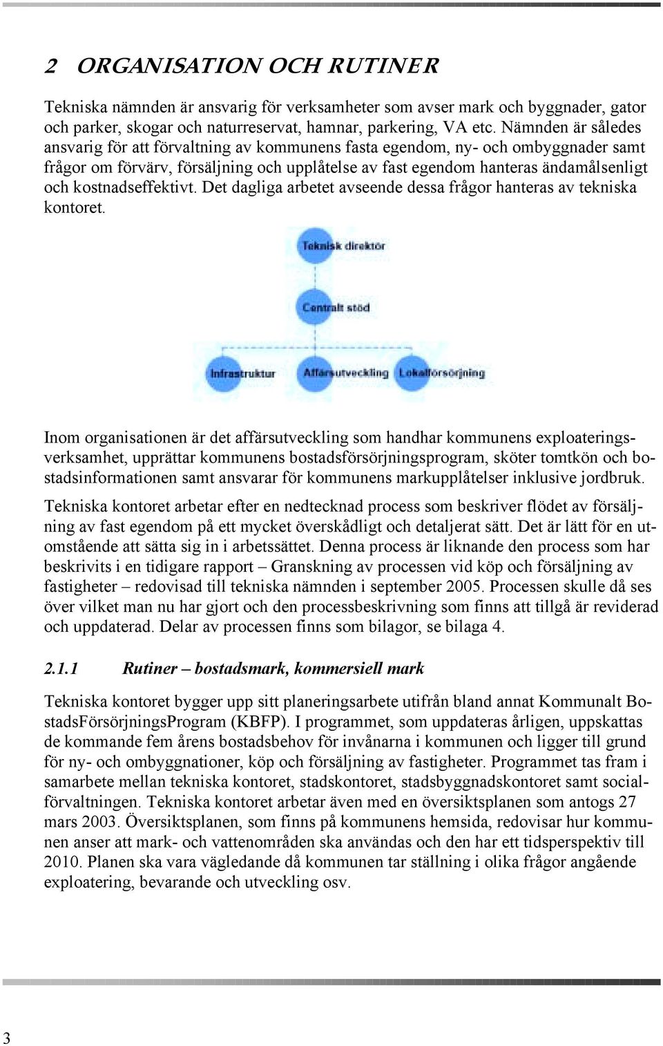 kostnadseffektivt. Det dagliga arbetet avseende dessa frågor hanteras av tekniska kontoret.