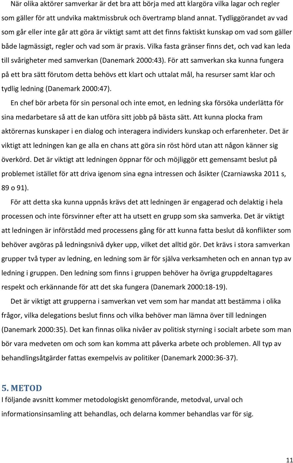 Vilka fasta gränser finns det, och vad kan leda till svårigheter med samverkan (Danemark 2000:43).