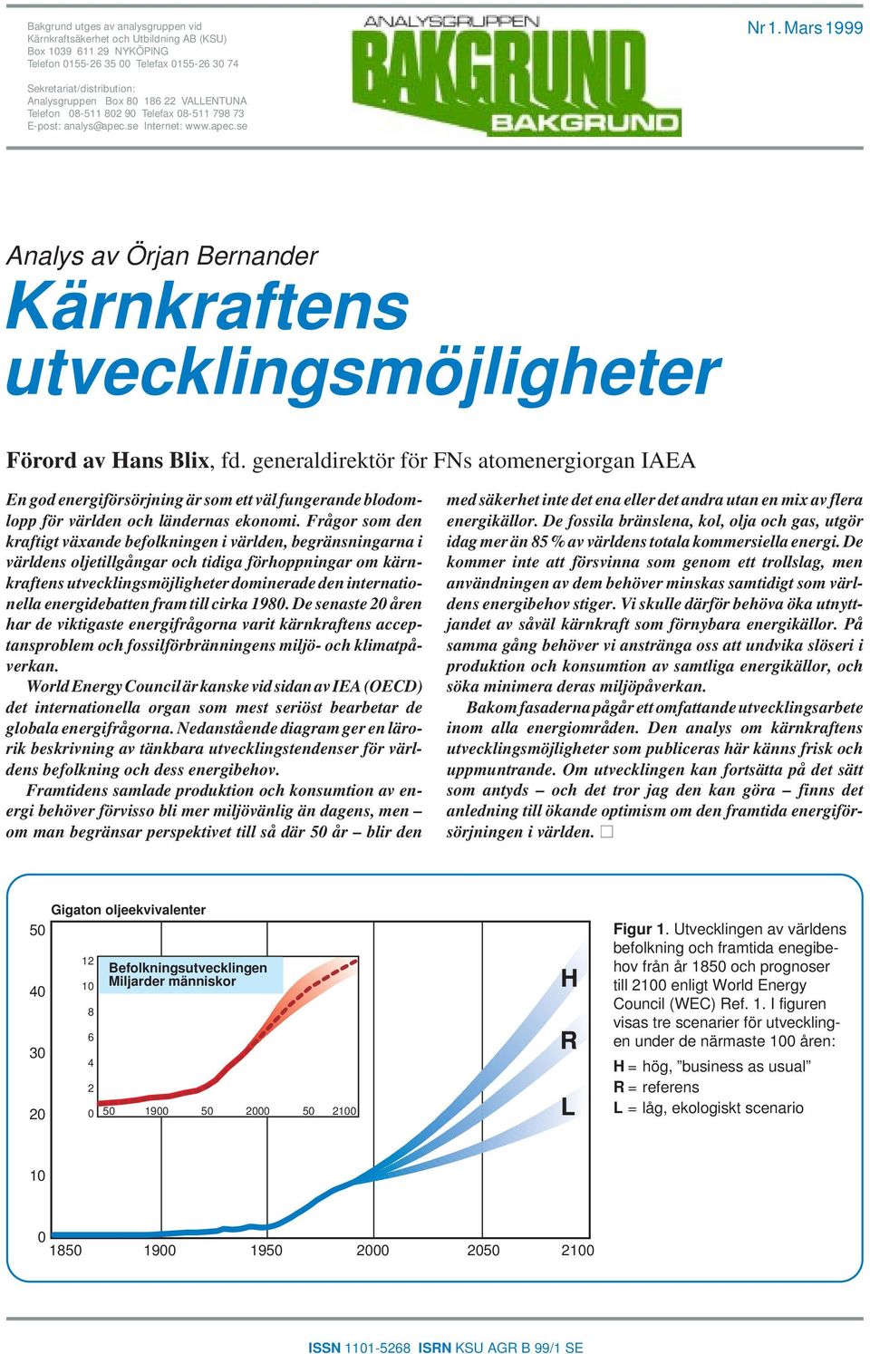 se Internet: www.apec.se Analys av Örjan Bernander Kärnkraftens utvecklingsmöjligheter Förord av Hans Blix, fd.