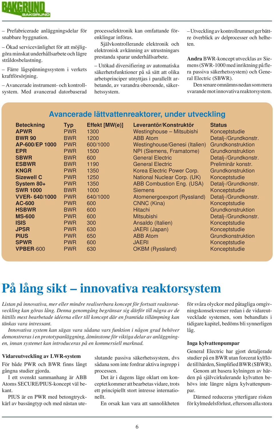 Självkontrollerande elektronik och elektronisk avkänning av utrustningars prestanda sparar underhållsarbete.