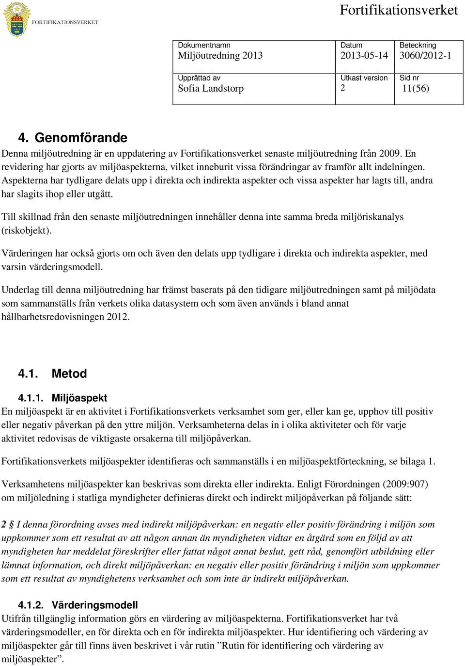 Aspekterna har tydligare delats upp i direkta och indirekta aspekter och vissa aspekter har lagts till, andra har slagits ihop eller utgått.