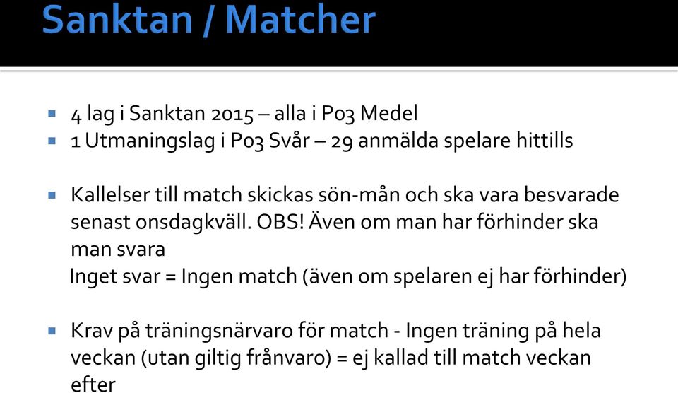 Även om man har förhinder ska man svara Inget svar = Ingen match (även om spelaren ej har förhinder)