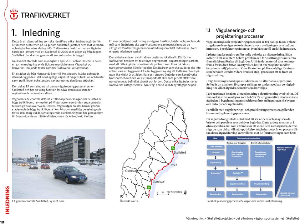 Trafikverket startade som myndighet 1 april 2010 och är till största delen en sammanslagning av de tidigare myndigheterna Vägverket och Banverket. I följande texter kommer Trafikverket att användas.