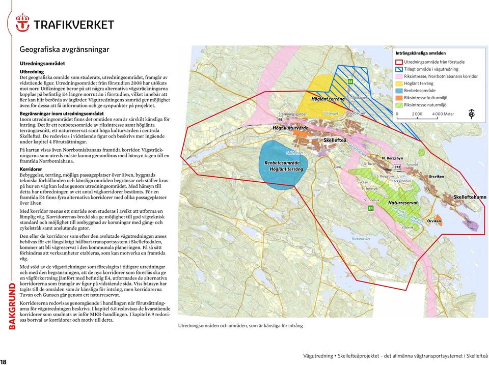 Utökningen beror på att några alternativa vägsträckningarna kopplas på befintlig längre norrut än i förstudien, vilket innebär att fler kan blir berörda av åtgärder.