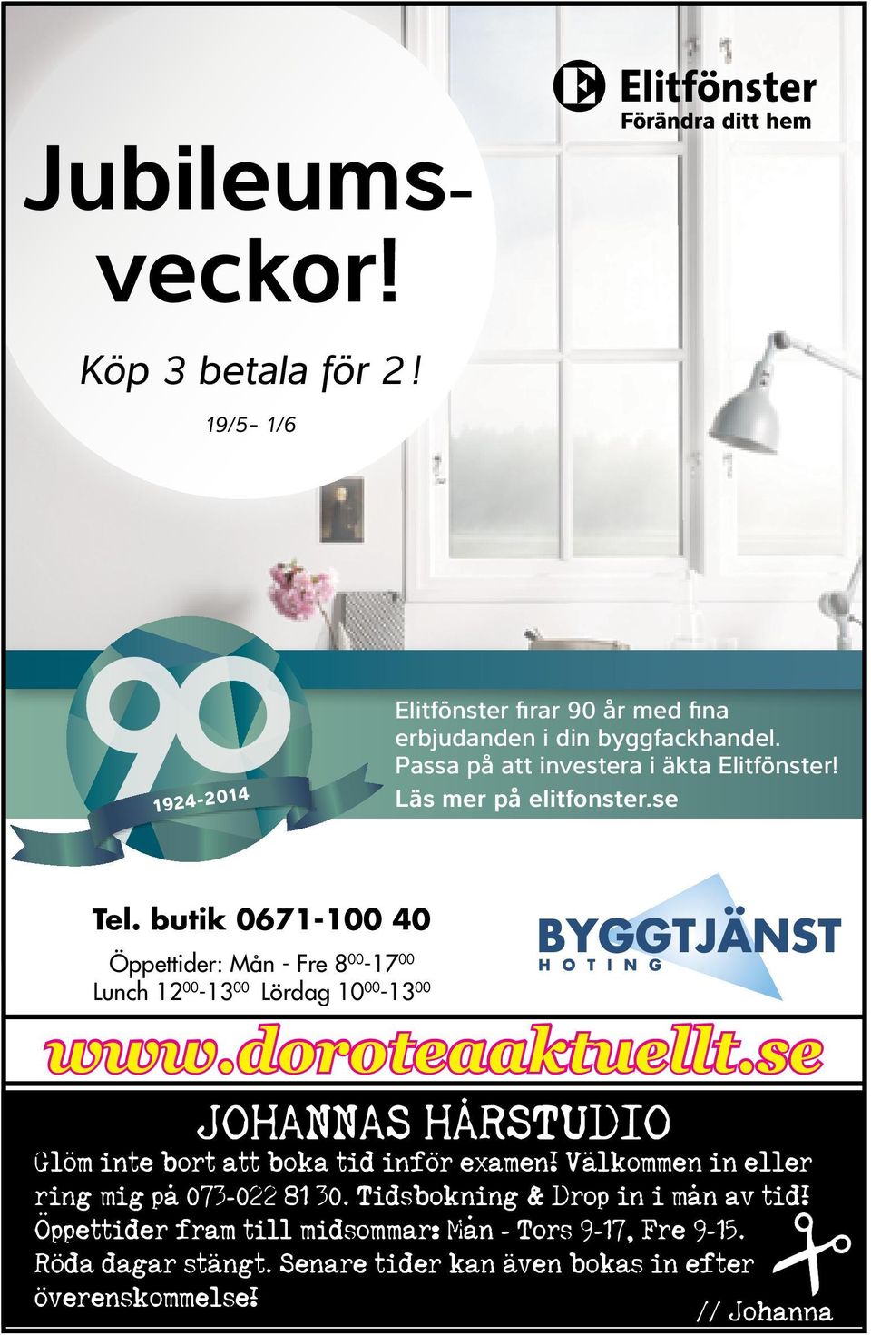 erbjudanden i din byggfackhandel. Passa på att investera i äkta Elitfönster! Läs mer på elitfonster.se äsongsrabatt på fönster och plåttak g rotavdraget 50% på arbetskostnaden www.doroteaaktuellt.se.. JOHANNAS HARSTUDIO.