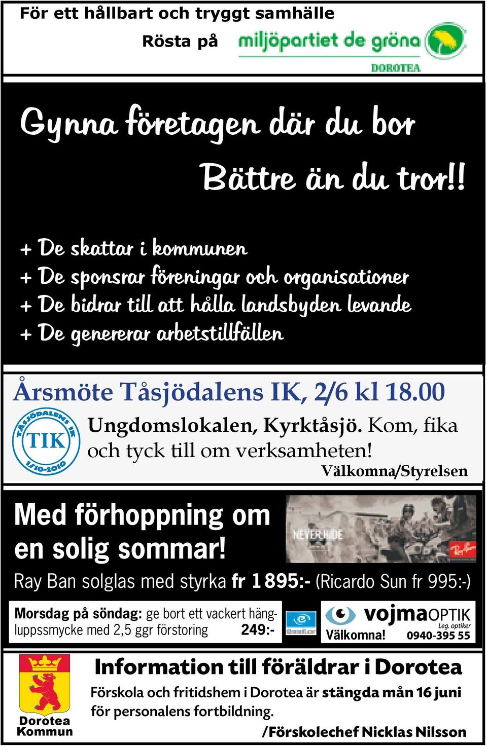 00 Ungdomslokalen, Kyrktåsjö. Kom, fika och tyck till om verksamheten! Välkomna/Styrelsen Med förhoppning om en solig sommar!