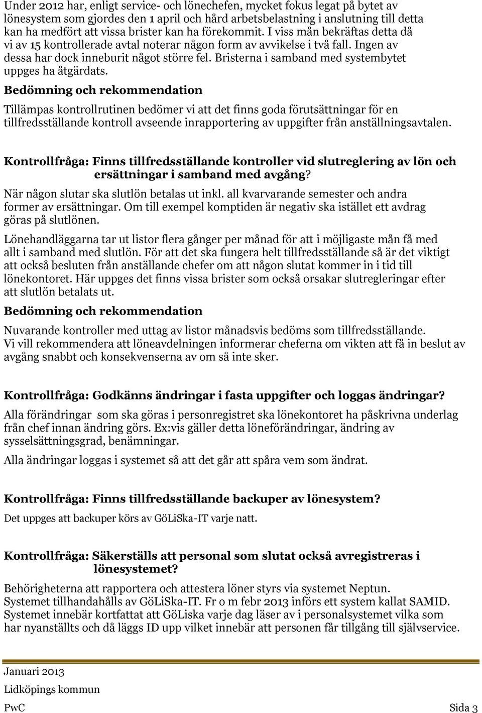 Bristerna i samband med systembytet uppges ha åtgärdats.