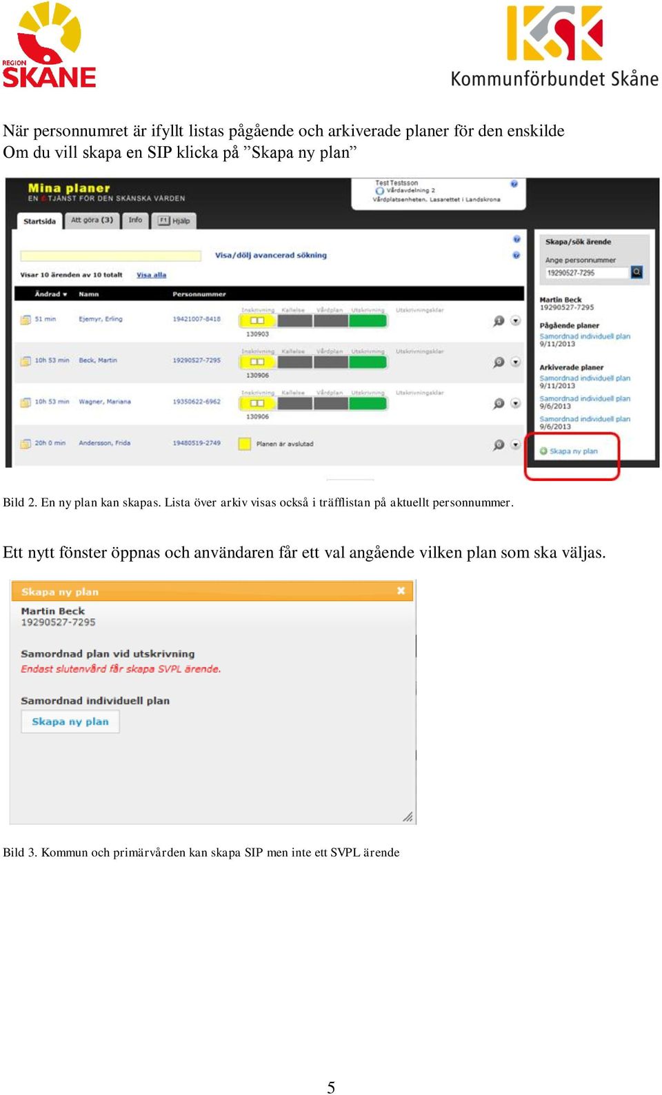 Lista över arkiv visas också i träfflistan på aktuellt personnummer.