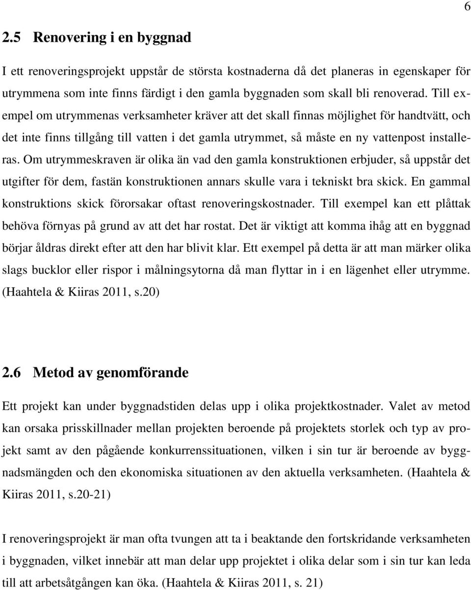 Om utrymmeskraven är olika än vad den gamla konstruktionen erbjuder, så uppstår det utgifter för dem, fastän konstruktionen annars skulle vara i tekniskt bra skick.