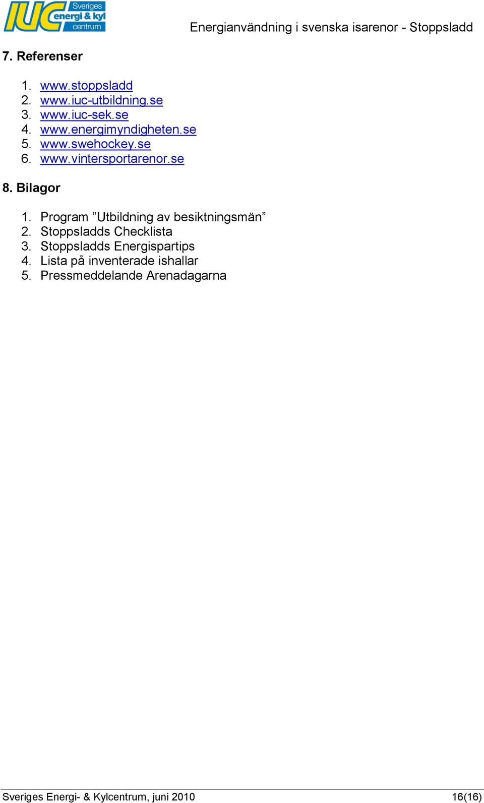 Bilagor 1. Program Utbildning av besiktningsmän 2. Stoppsladds Checklista 3.