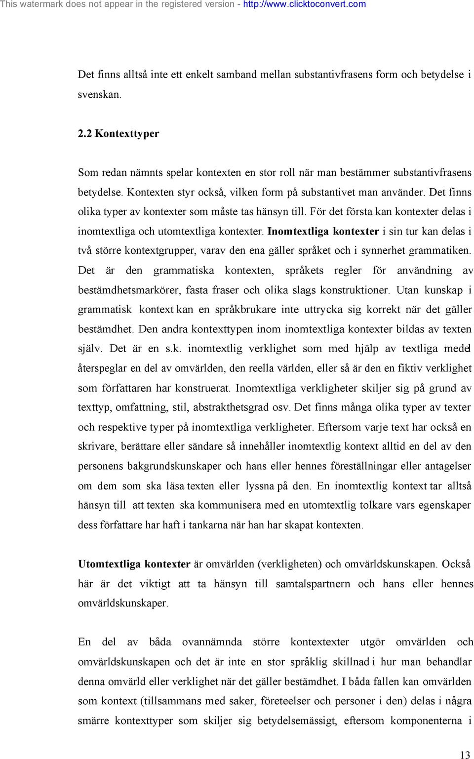 Det finns olika typer av kontexter som måste tas hänsyn till. För det första kan kontexter delas i inomtextliga och utomtextliga kontexter.