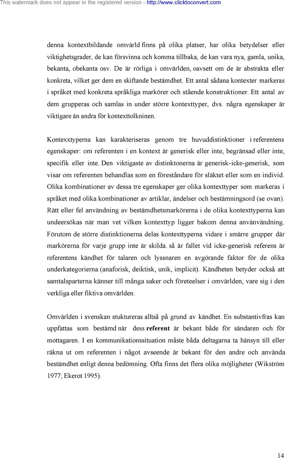 Ett antal sådana kontexter markeras i språket med konkreta språkliga markörer och stående konstruktioner. Ett antal av dem grupperas och samlas in under större kontexttyper, dvs.