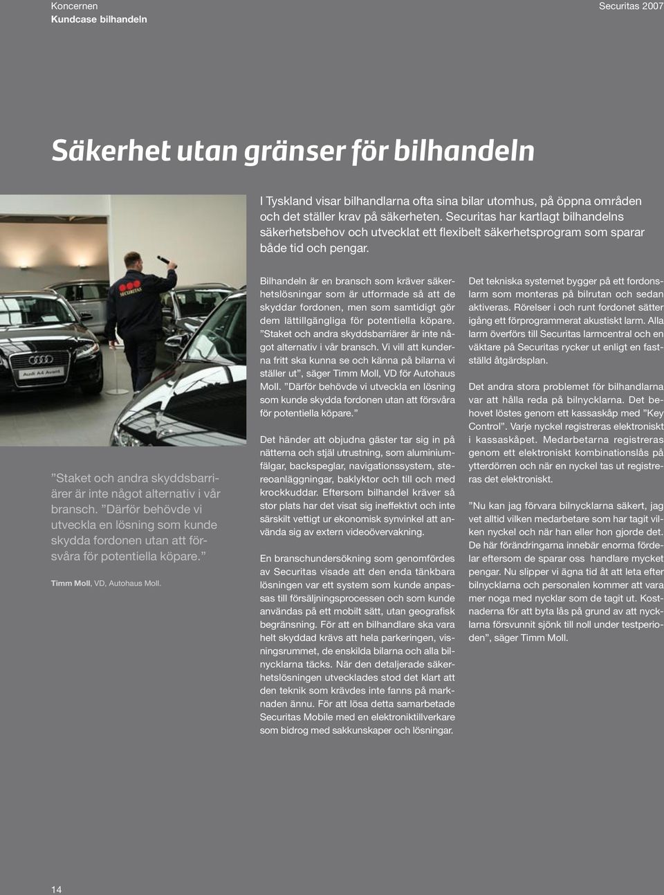 Därför behövde vi utveckla en lösning som kunde skydda fordonen utan att försvåra för potentiella köpare. Timm Moll, VD, Autohaus Moll.