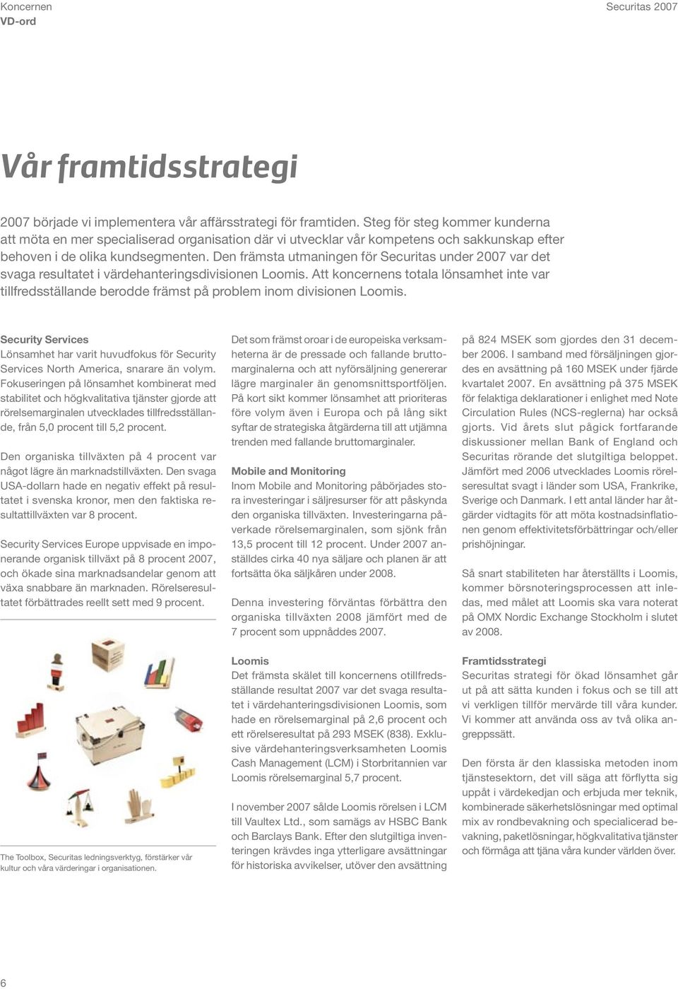 Den främsta utmaningen för Securitas under 2007 var det svaga resultatet i värdehanteringsdivisionen Loomis.