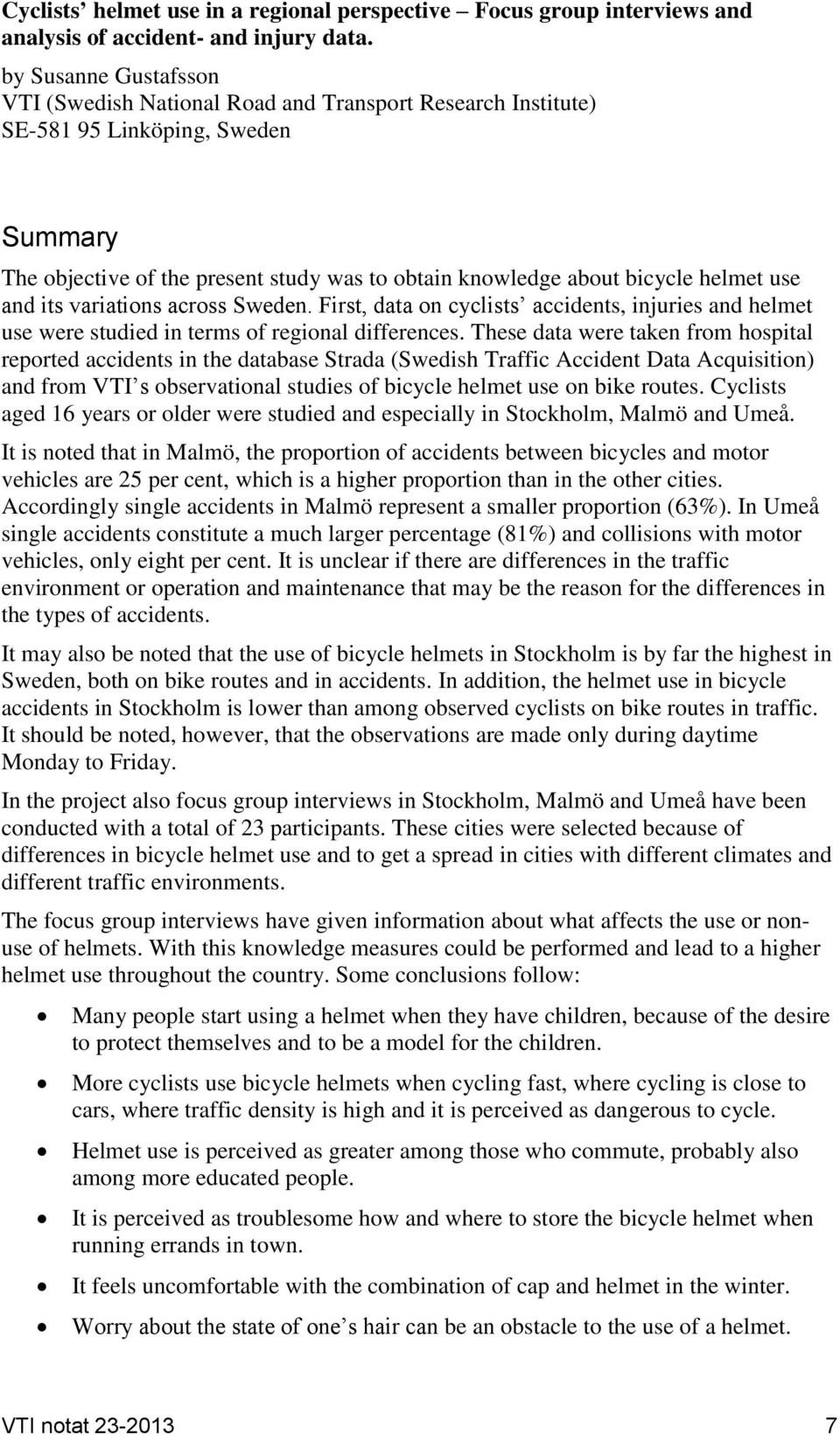 use and its variations across Sweden. First, data on cyclists accidents, injuries and helmet use were studied in terms of regional differences.