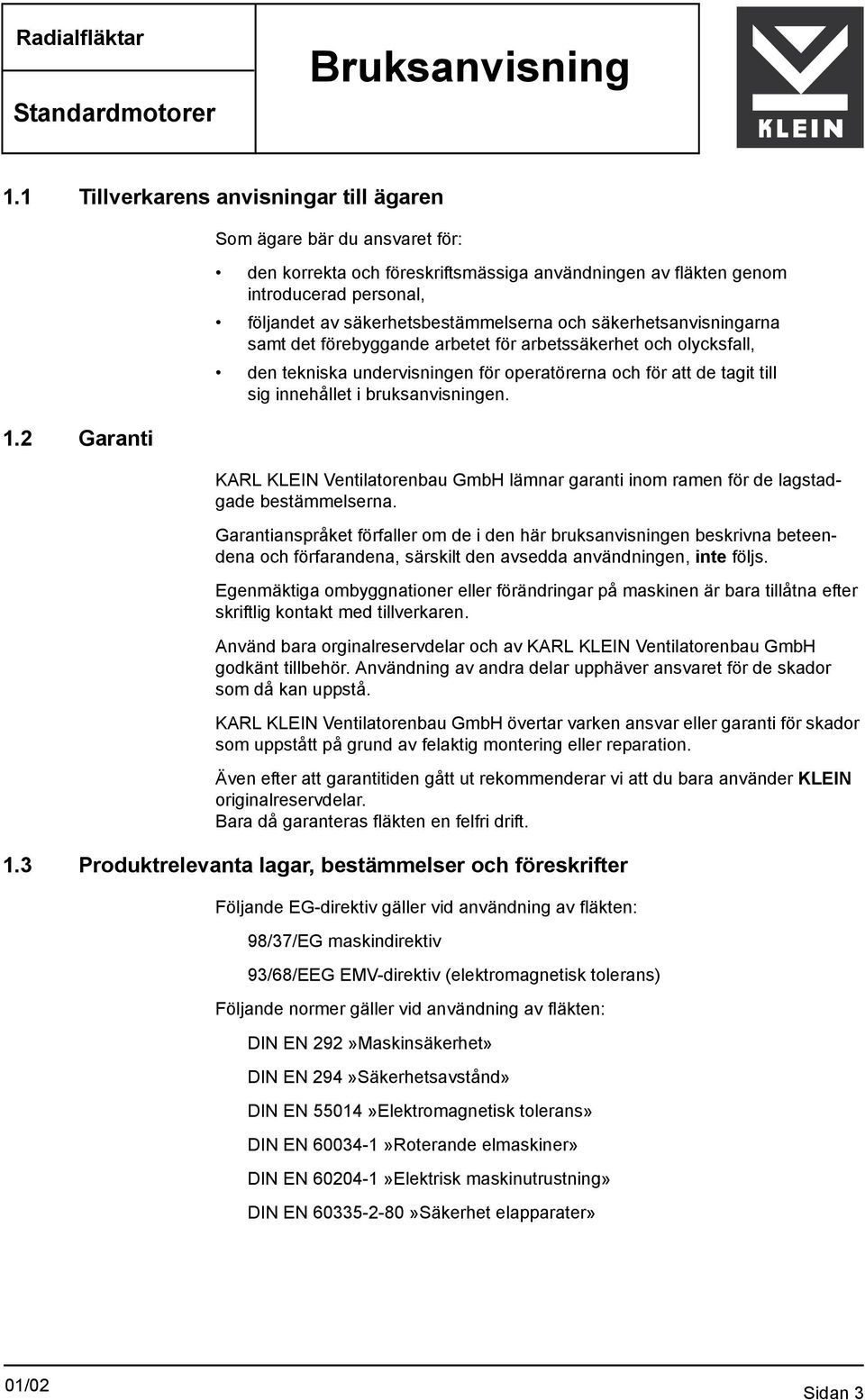 det förebyggande arbetet för arbetssäkerhet och olycksfall, den tekniska undervisningen för operatörerna och för att de tagit till sig innehållet i bruksanvisningen.