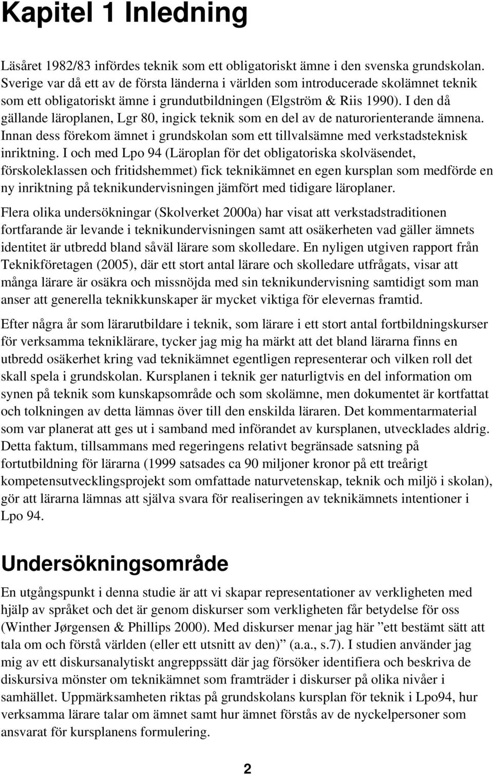 I den då gällande läroplanen, Lgr 80, ingick teknik som en del av de naturorienterande ämnena. Innan dess förekom ämnet i grundskolan som ett tillvalsämne med verkstadsteknisk inriktning.