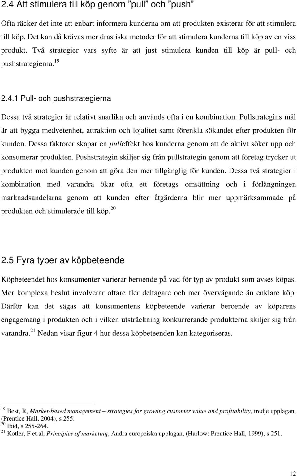 1 Pull- och pushstrategierna Dessa två strategier är relativt snarlika och används ofta i en kombination.