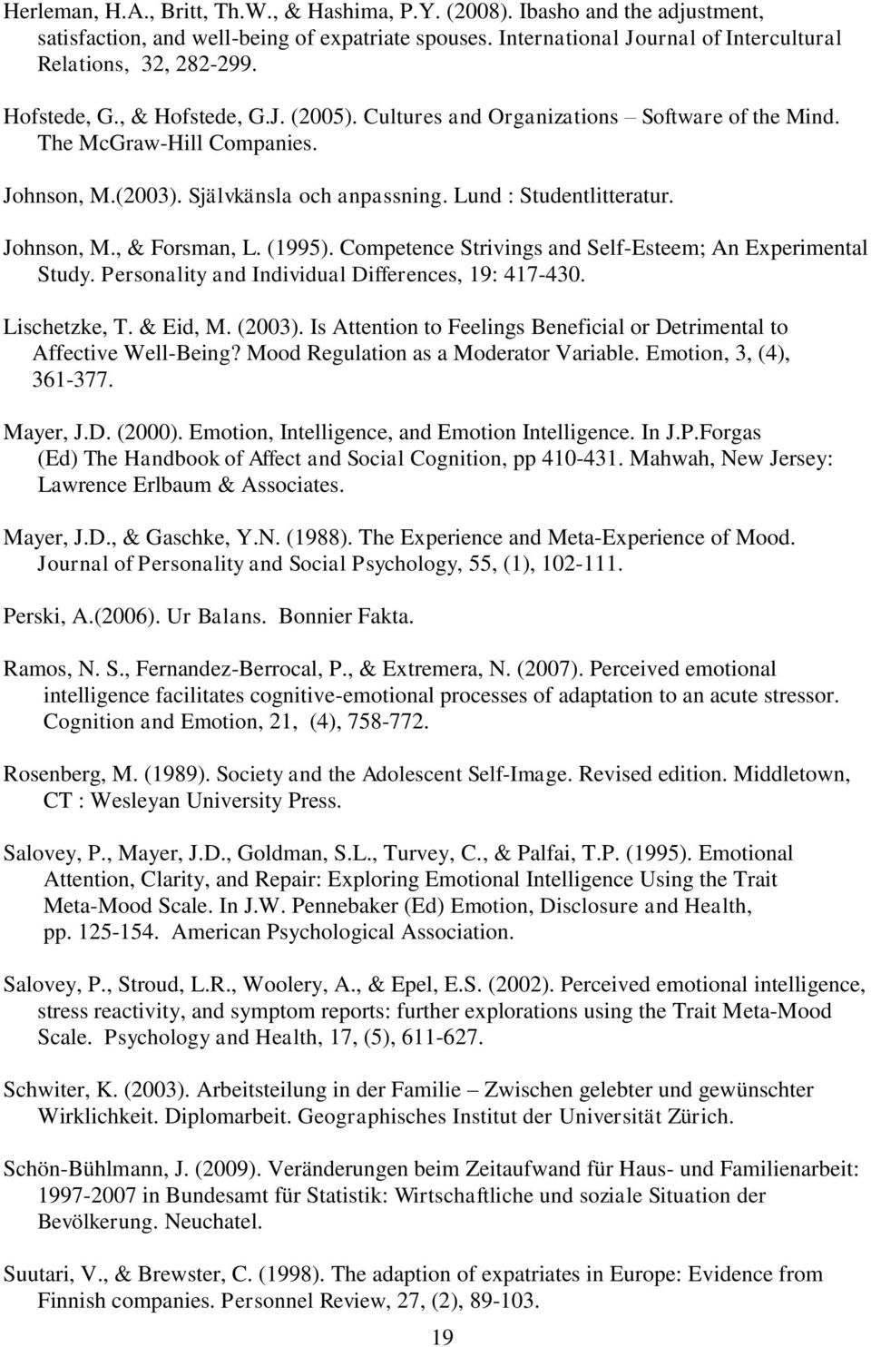 (1995). Competence Strivings and Self-Esteem; An Experimental Study. Personality and Individual Differences, 19: 417-430. Lischetzke, T. & Eid, M. (2003).