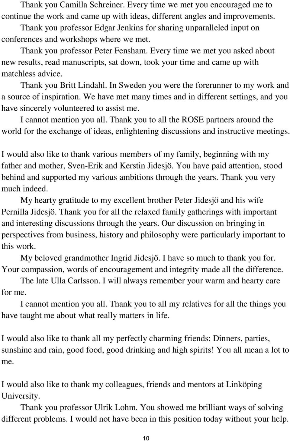 Every time we met you asked about new results, read manuscripts, sat down, took your time and came up with matchless advice. Thank you Britt Lindahl.