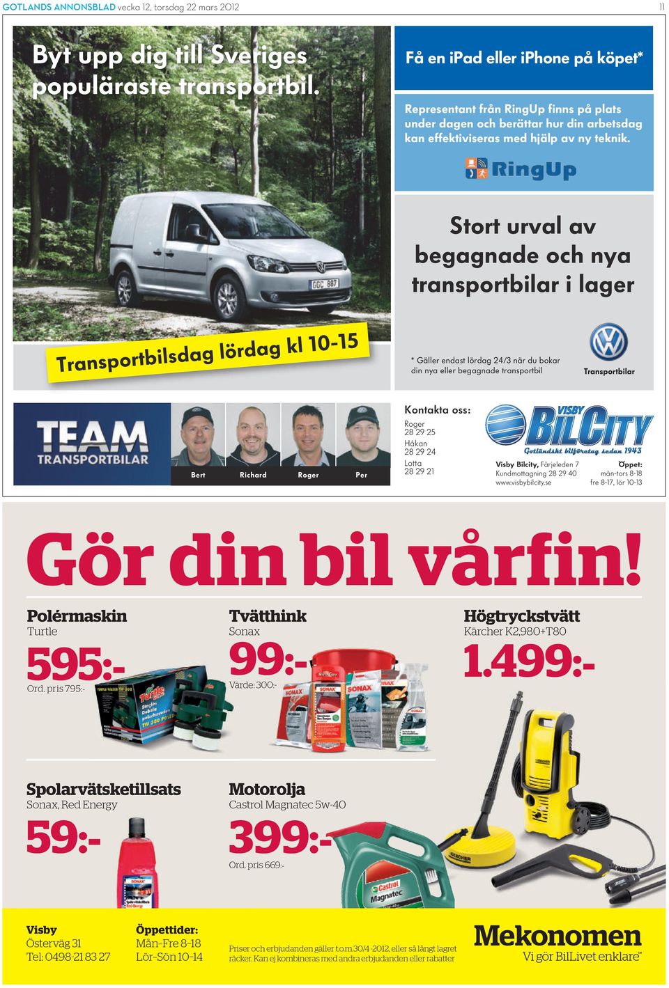 Stort urval av begagnade och nya transportbilar i lager -15 kl 10 g a d r lö g a d s il Transportb * Gäller endast lördag 24/3 när du bokar din nya eller begagnade transportbil Kontakta oss: Bert