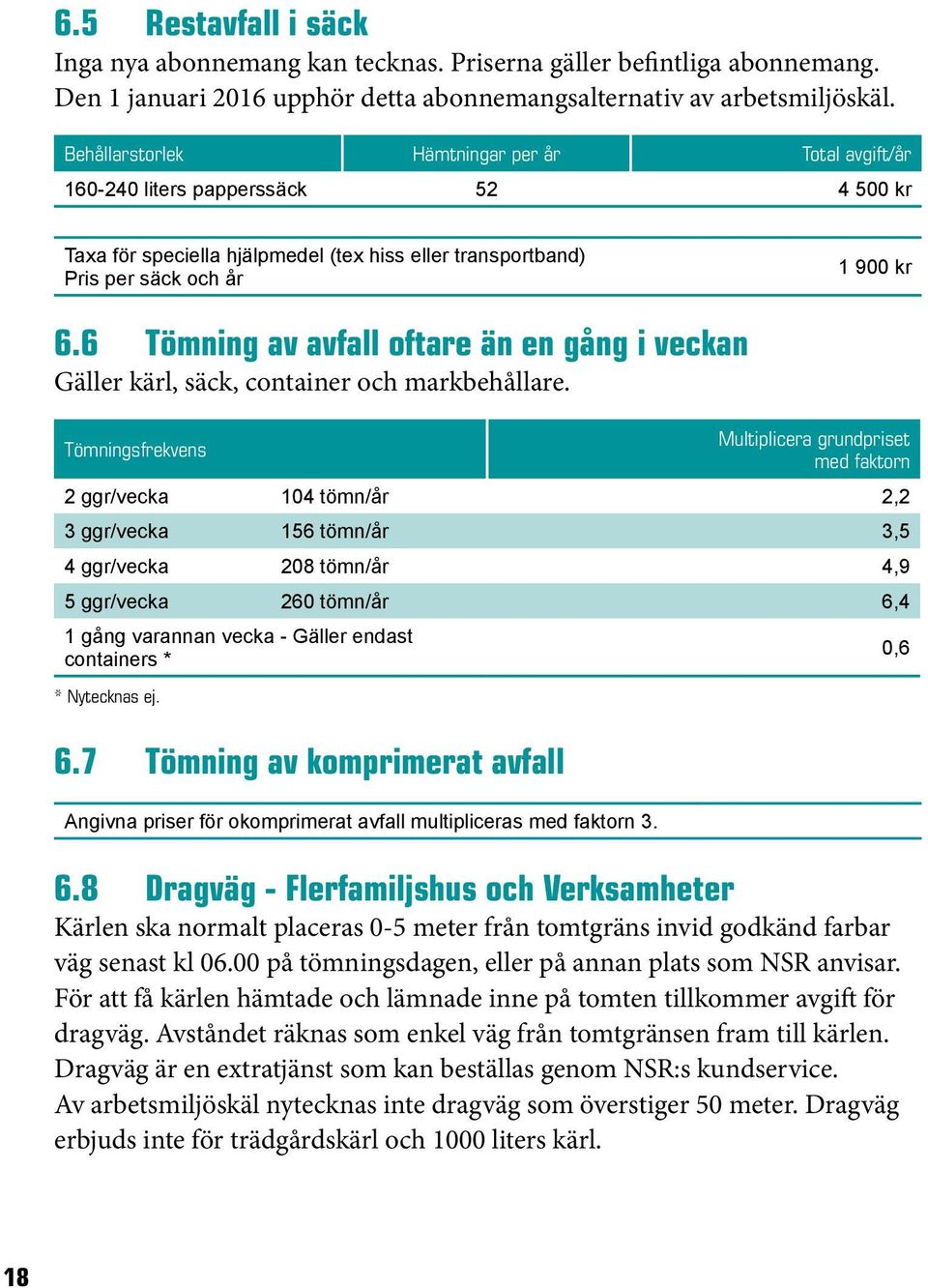 6 Tömning av avfall oftare än en gång i veckan Gäller kärl, säck, container och markbehållare.