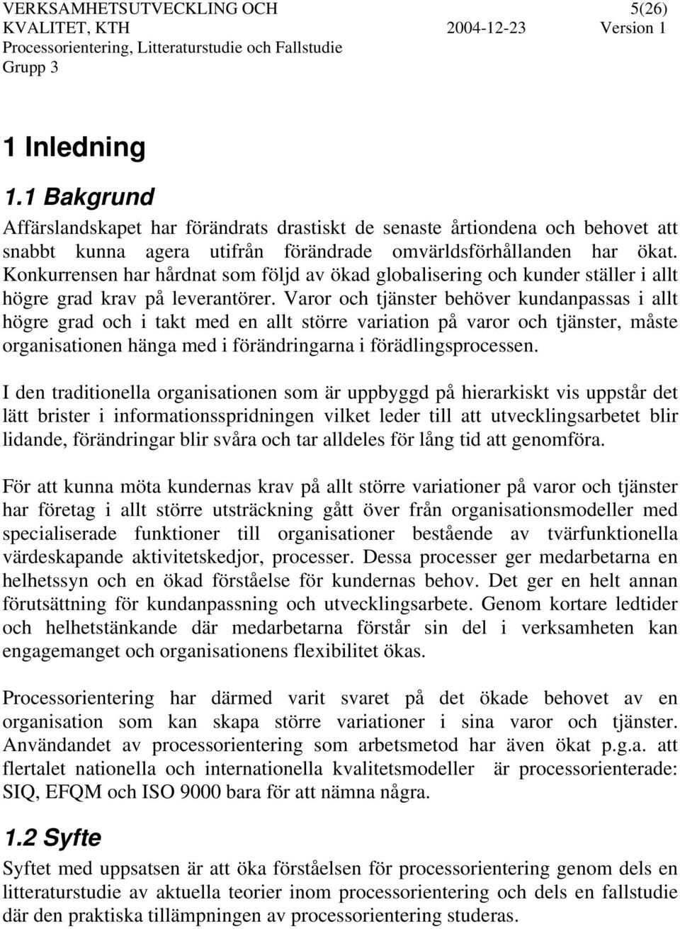 Konkurrensen har hårdnat som följd av ökad globalisering och kunder ställer i allt högre grad krav på leverantörer.