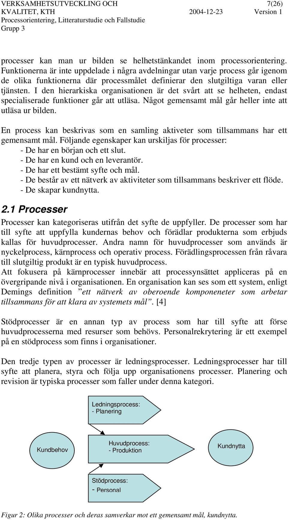 I den hierarkiska organisationen är det svårt att se helheten, endast specialiserade funktioner går att utläsa. Något gemensamt mål går heller inte att utläsa ur bilden.