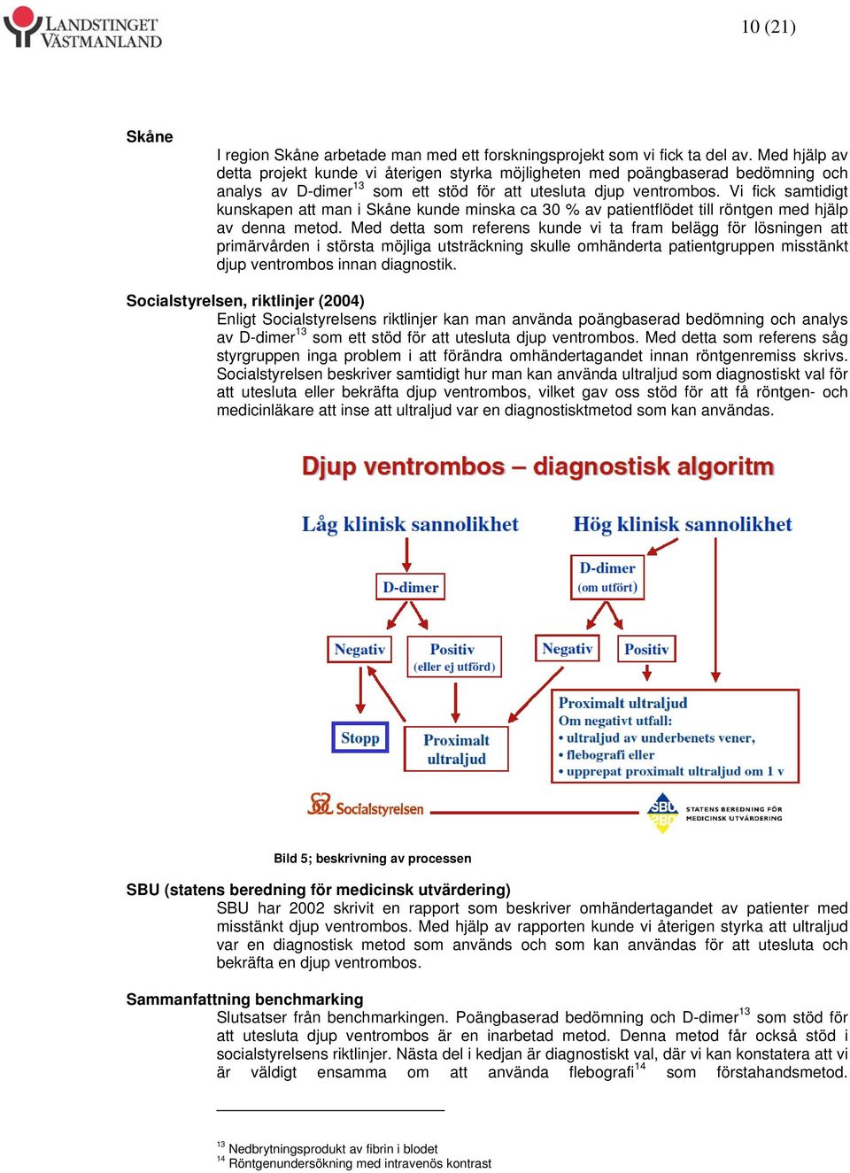 Vi fick samtidigt kunskapen att man i Skåne kunde minska ca 30 % av patientflödet till röntgen med hjälp av denna metod.