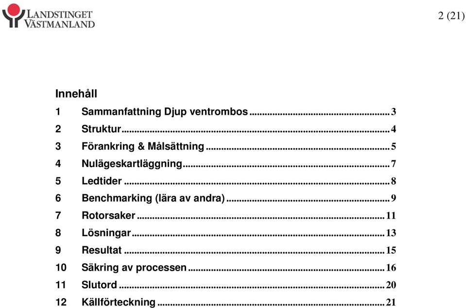 ..8 6 Benchmarking (lära av andra)...9 7 Rotorsaker...11 8 Lösningar.