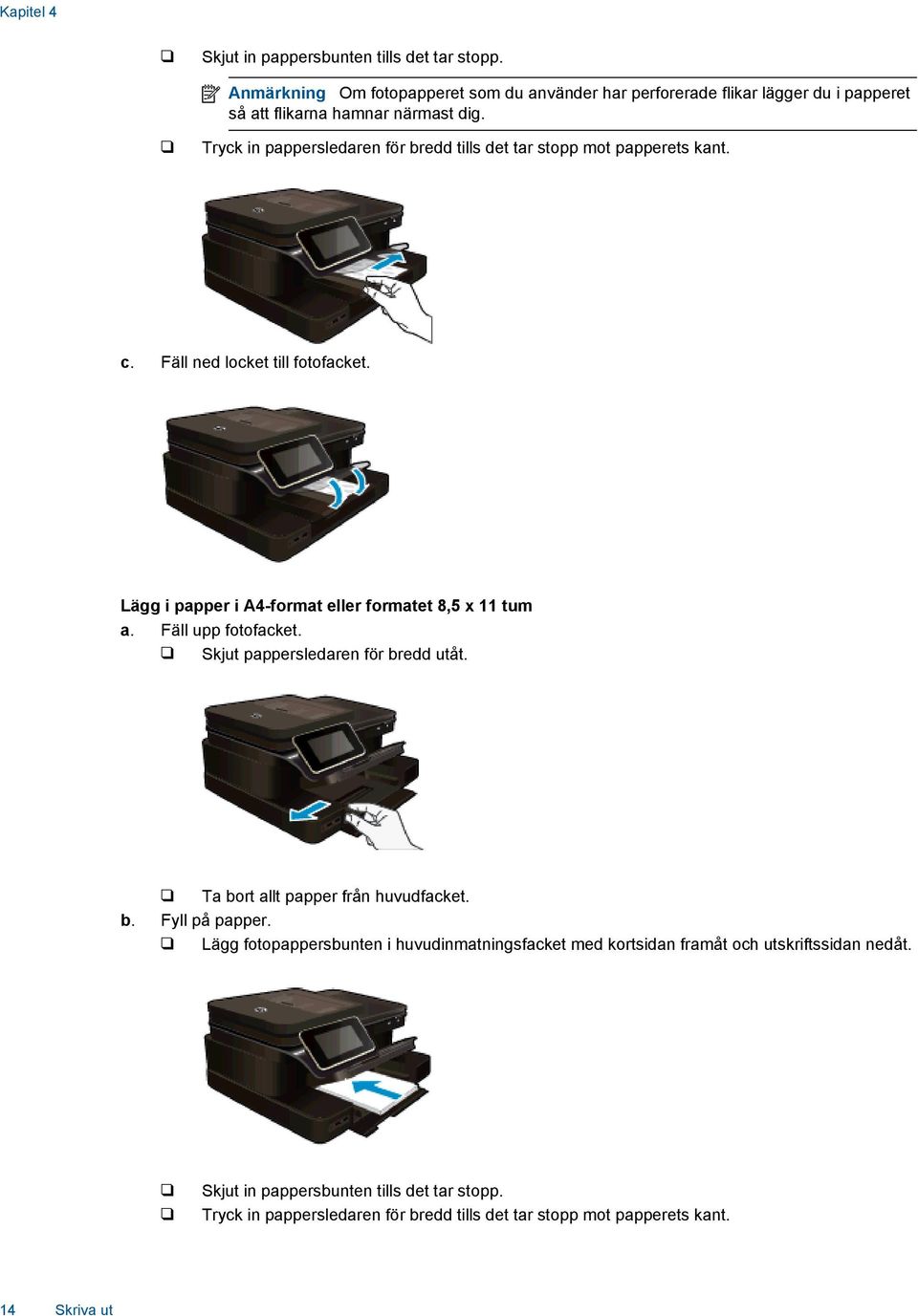 Tryck in pappersledaren för bredd tills det tar stopp mot papperets kant. c. Fäll ned locket till fotofacket. Lägg i papper i A4-format eller formatet 8,5 x 11 tum a.