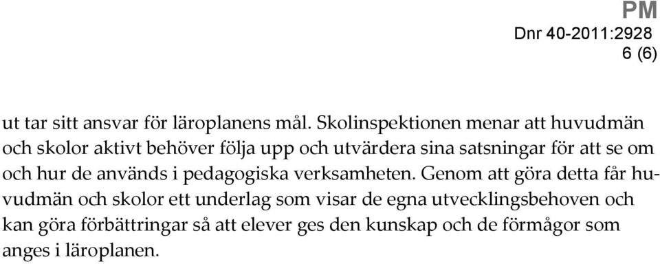 satsningar för att se om och hur de används i pedagogiska verksamheten.