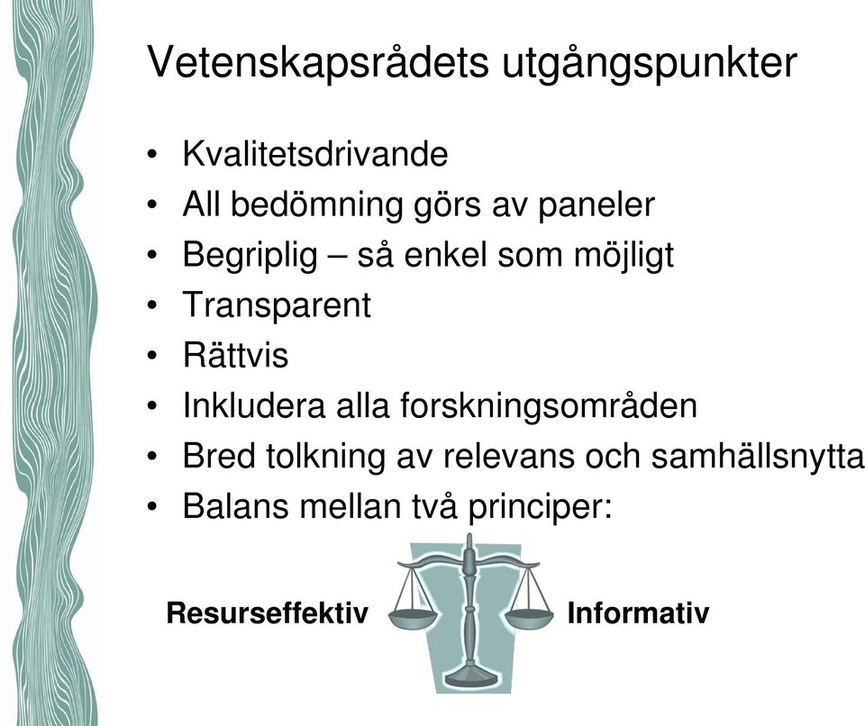 Rättvis Inkludera alla forskningsområden Bred tolkning av