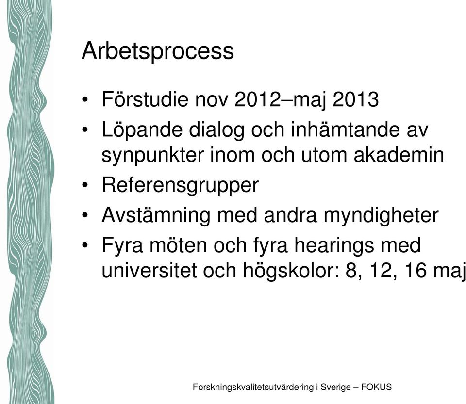 Referensgrupper Avstämning med andra myndigheter Fyra