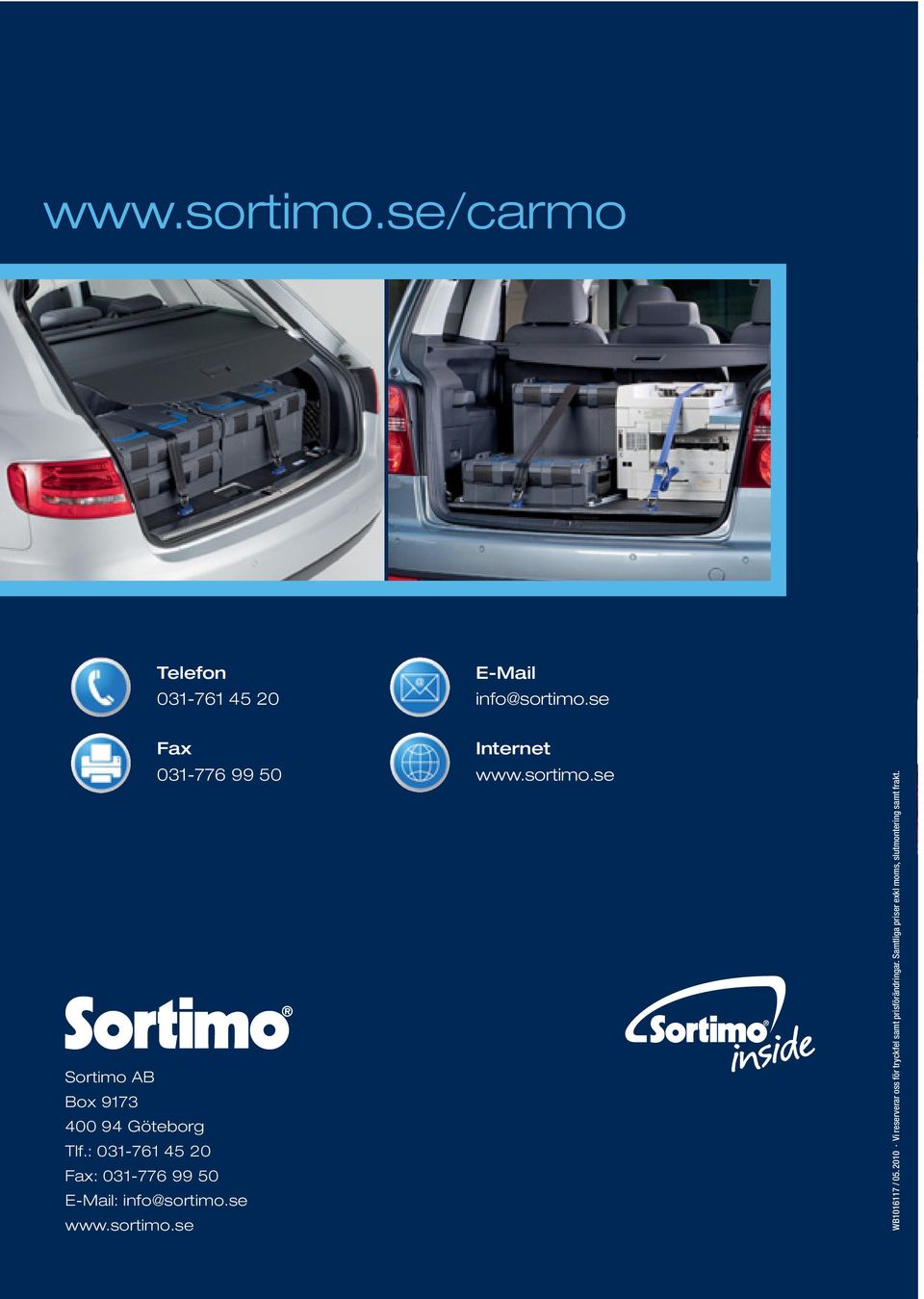 : 031-761 45 20 Fax: 031-776 99 50 E-Mail: info@sortimo.se www.sortimo.se Internet www.