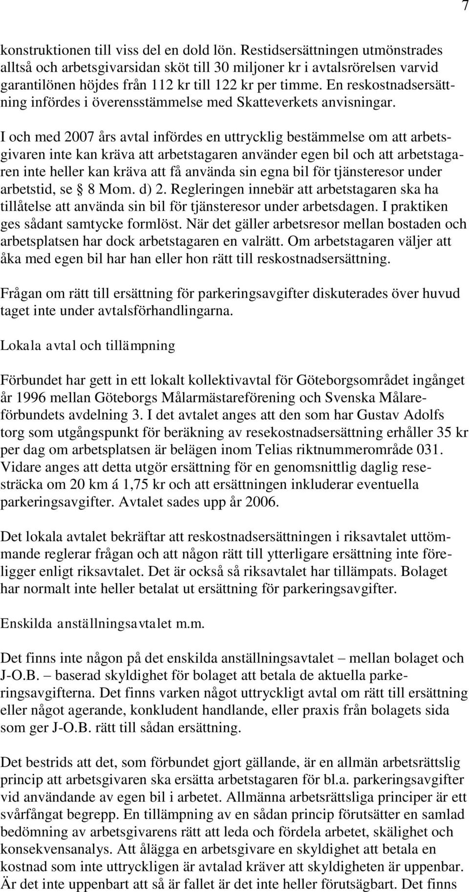 En reskostnadsersättning infördes i överensstämmelse med Skatteverkets anvisningar.