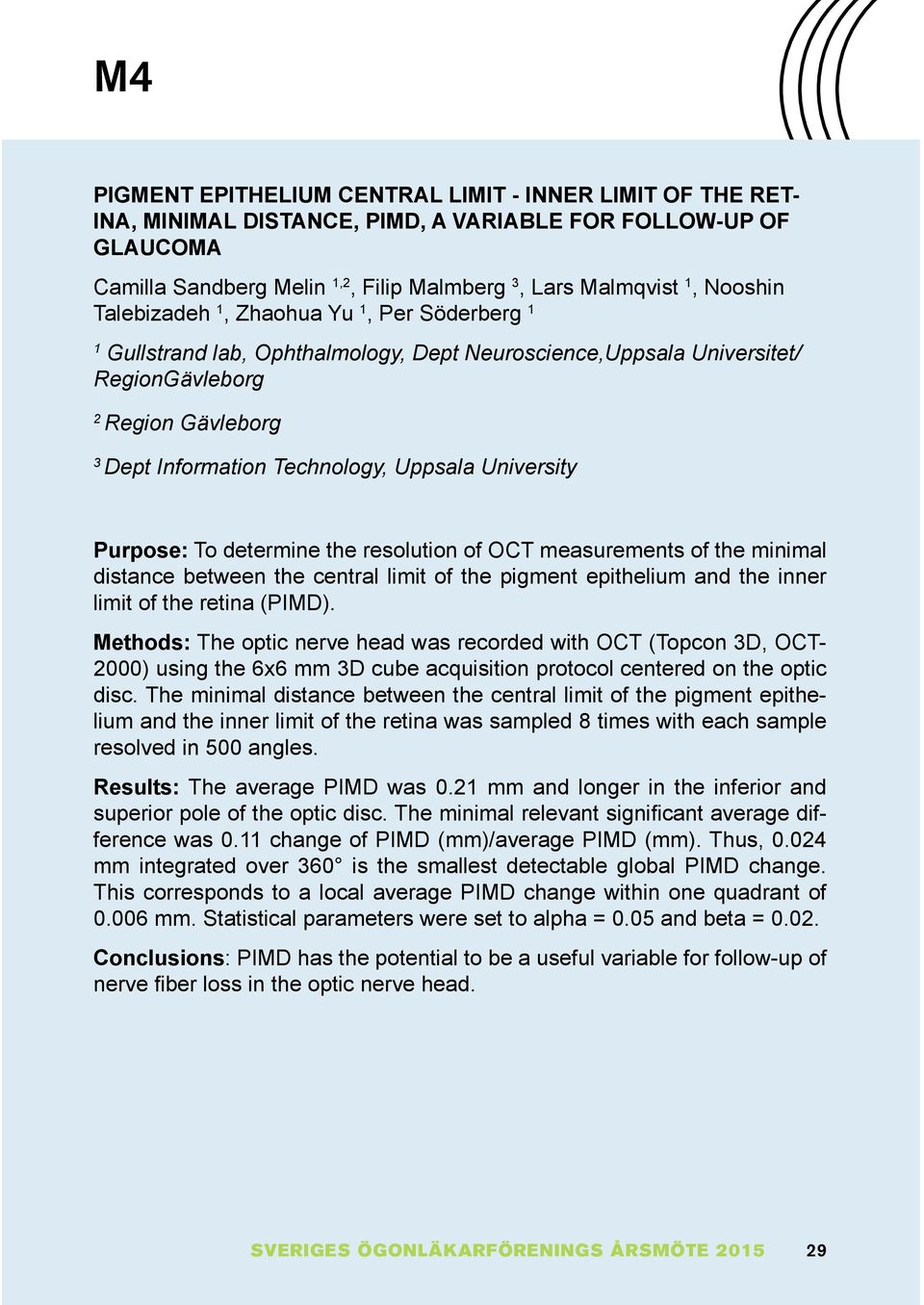 Purpose: To determine the resolution of OCT measurements of the minimal distance between the central limit of the pigment epithelium and the inner limit of the retina (PIMD).