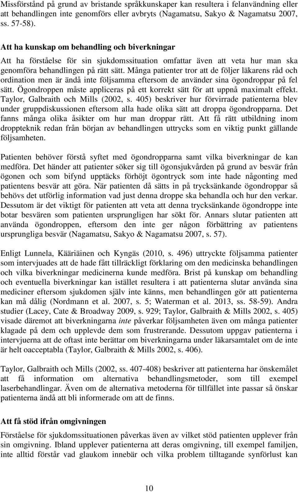 Många patienter tror att de följer läkarens råd och ordination men är ändå inte följsamma eftersom de använder sina ögondroppar på fel sätt.