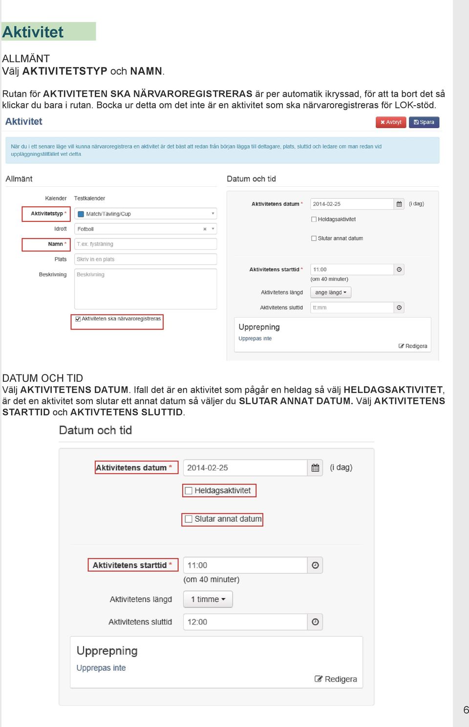 Bocka ur detta om det inte är en aktivitet som ska närvaroregistreras för LOK-stöd. DATUM OCH TID Välj AKTIVITETENS DATUM.