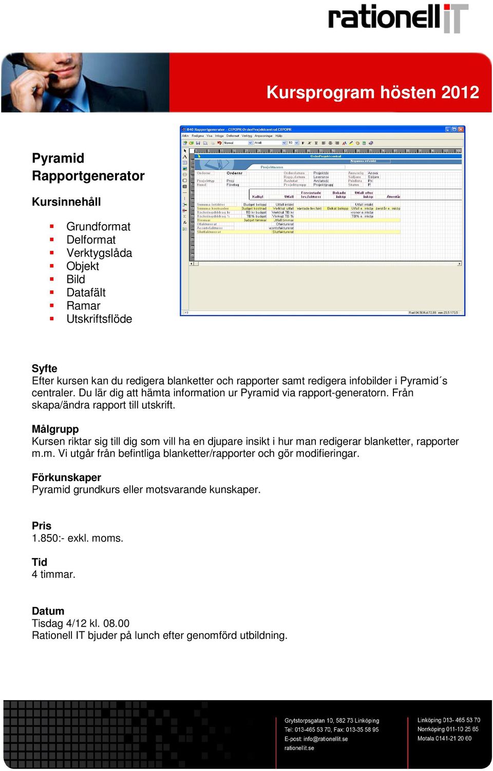 Du lär dig att hämta information ur Pyramid via rapport-generatorn. Från skapa/ändra rapport till utskrift.