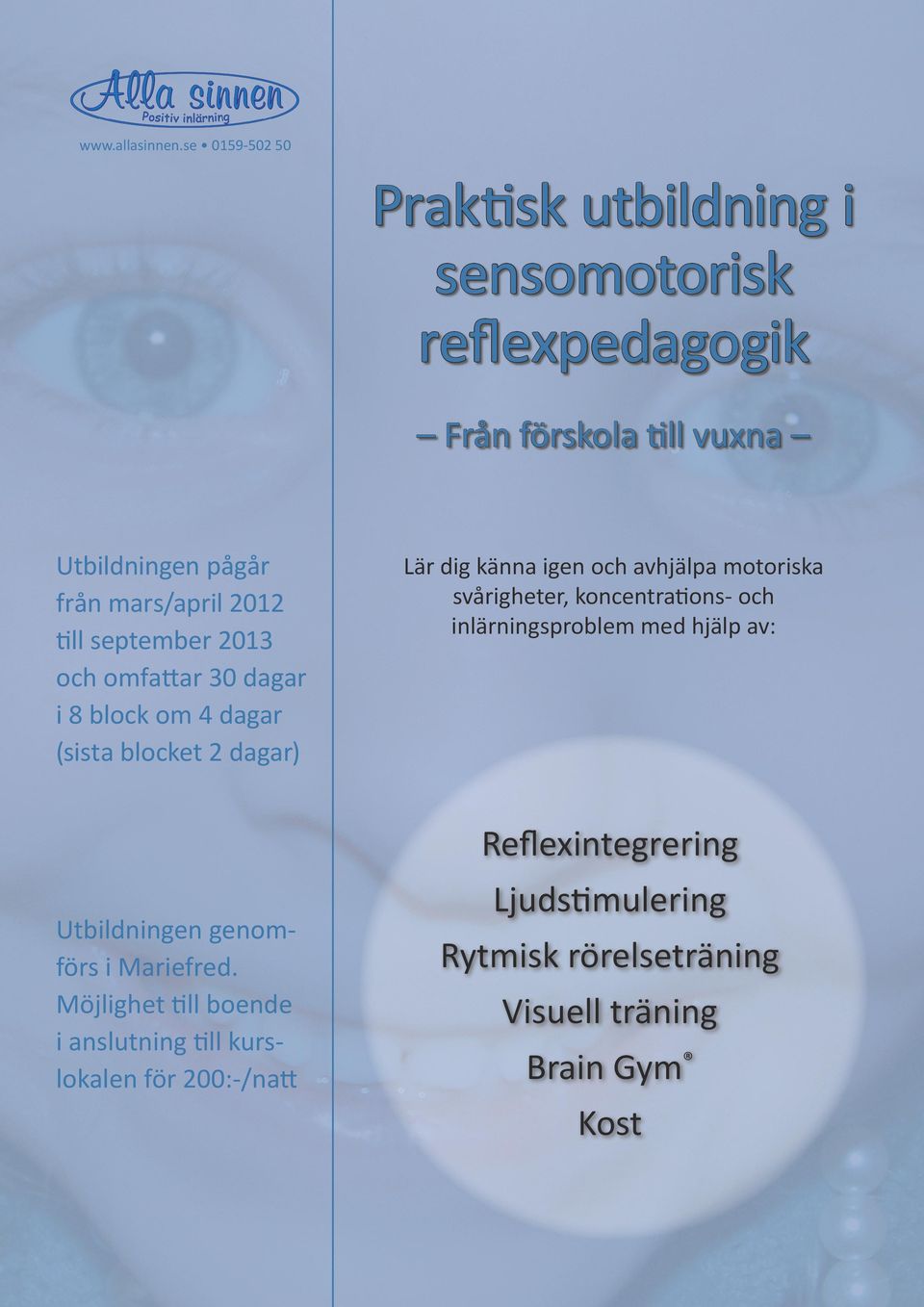 till september 2013 och omfattar 30 dagar i 8 block om 4 dagar (sista blocket 2 dagar) Utbildningen genomförs i Mariefred.